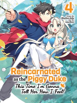 cover image of Reincarnated as the Piggy Duke: This Time I'm Gonna Tell Her How I Feel!, Volume 4